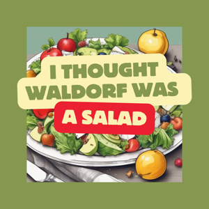 I Thought Waldorf Was A Salad by Adam and Kristi Kilcollins