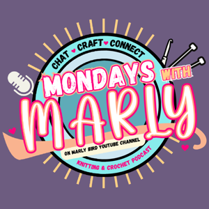 Mondays with Marly - Knitting and Crochet Podcast