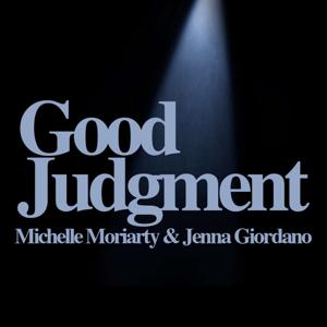 Good Judgment with Michelle Moriarty and Jenna Giordano