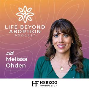 Life Beyond Abortion by Herzog Foundation