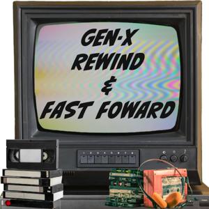 Gen-X Rewind and Fast Forward