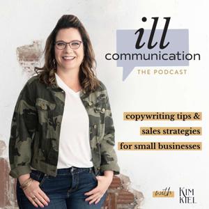 ill communication: copywriting tips & sales strategies for small businesses by Kim Kiel - Marketing & Copywriting Strategist