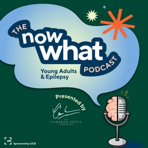 The Now What Podcast: Young Adults and Epilepsy by The Cameron Boyce Foundation