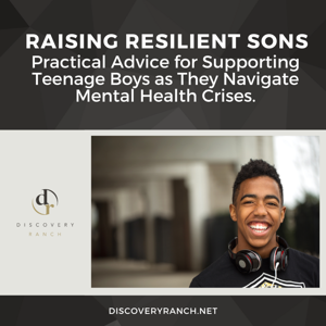 Raising Resilient Sons: Practical Advice for Supporting Teenage Boys as They Navigate Mental Health Crises