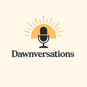 Dawnversations Podcast