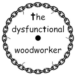 The Dysfunctional Woodworker by CannMan