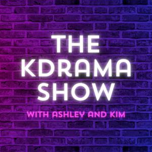 The KDrama Show with Ashley and Kim by Ashley Trimble