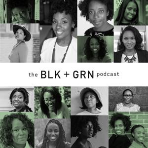 the BLK + GRN podcast