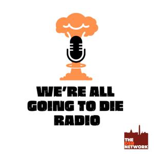 We're All Going to Die Radio by The DSR Network