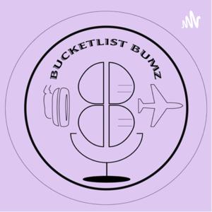 Bucketlist Bumz Podcast by Riley