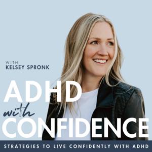ADHD with Confidence | ADHD in Women, RSD, Perfectionism & Imposter Syndrome by Kelsey Spronk