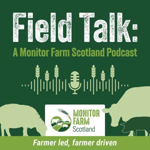 Field Talk: A Monitor Farm Scotland Podcast by Monitor Farm Scotland