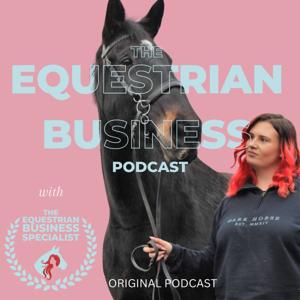 The Equestrian Business Podcast by Rhiannon-Amber - The Equestrian Business Specialist