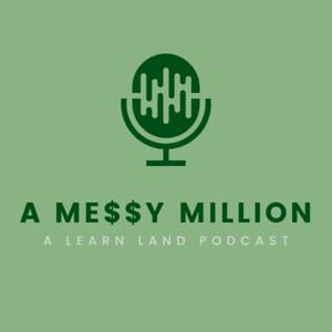 A Messy Million: A Learn Land Podcast by Clint Turner and Jeremy Nash