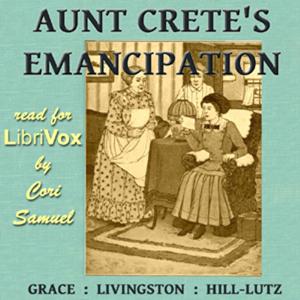 Aunt Crete's Emancipation by Grace Livingston Hill