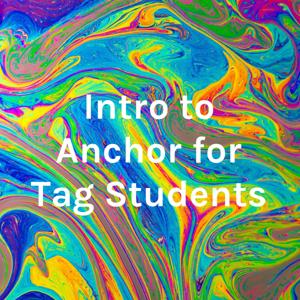 Intro to Anchor for Tag Students