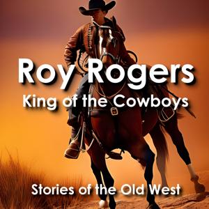 Roy Rogers: King of the Cowboys