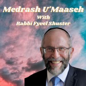 Medrash U'Maaseh With Rabbi Fyvel Shuster