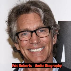 Eric Roberts - Audio Biography by Quiet.Please