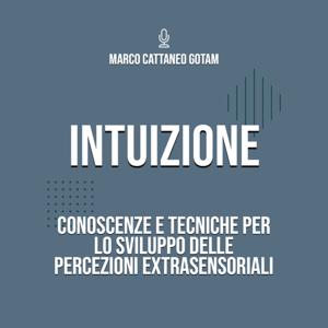 Intuizione: Conoscenze e Tecniche per lo Sviluppo delle Percezioni Extrasensoriali