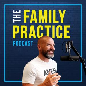 The Family Practice Podcast by Dr. Tony Ebel