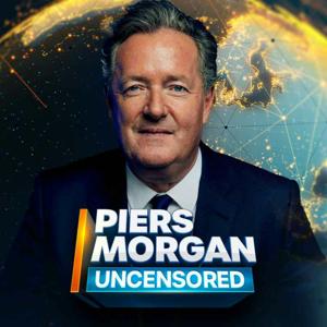 Piers Morgan Uncensored by Piers Morgan Uncensored