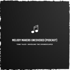 Melody Makers Uncovered (Tune Tales)