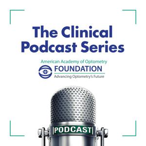AAOF Clinical Podcast Series by American Academy of Optometry Foundation