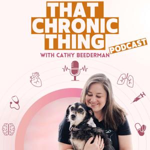 Chronic Illness Support: That Chronic Thing by Cathy Beederman