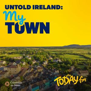 Untold Ireland: My Town by Today FM