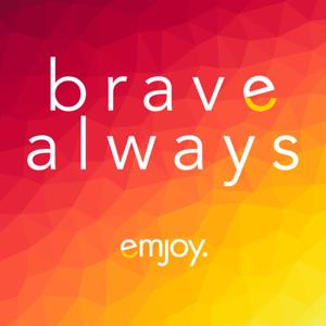 Brave Always by Podshape