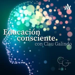 Educación consciente, con Clau Galindo