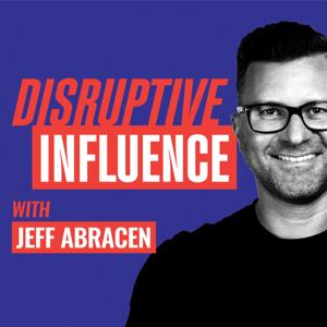 Disruptive Influence with Jeff Abracen