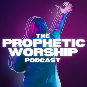 The Prophetic Worship Podcast