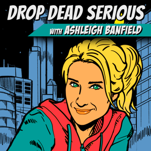 Drop Dead Serious With Ashleigh Banfield by Drop Dead Serious With Ashleigh Banfield