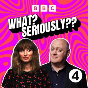 What? Seriously?? by BBC Radio 4