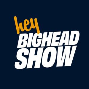 The Hey BigHead Show