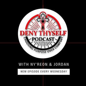 Deny Thyself Podcast by Ny’Reon Shuman & Jordan Wallace