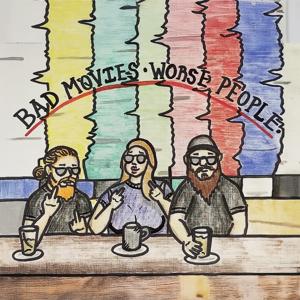 Bad Movies Worse People