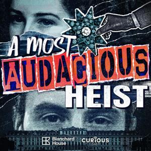 A Most Audacious Heist by Curiouscast / Blanchard House