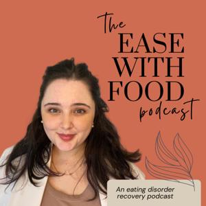 Ease With Food Podcast: Eating Disorder Recovery & Healing Relationship With Self