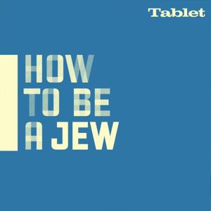 How to Be a Jew by Tablet Studios