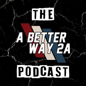 The A Better Way 2A Podcast by A Better Way 2A