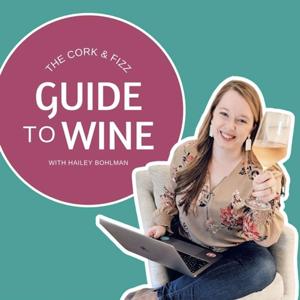 The Cork & Fizz Guide to Wine by Hailey Bohlman | Wine Talk