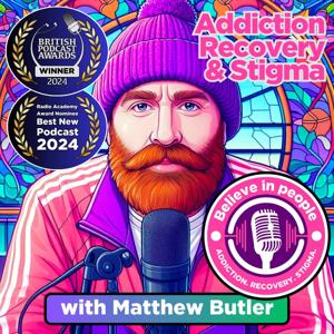 Believe in People: Addiction, Recovery & Stigma by Matthew Butler