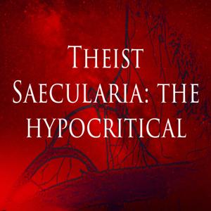 Theist Saecularia: the hypocritical