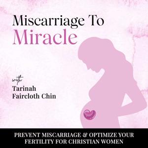 Miscarriage To Miracle - Conceive naturally after miscarriage, optimize your fertility, TTC, trying to conceive, missed miscarriage, Get pregnant by Tarinah Chin | Miscarriage Prevention & Christain Fertility Coach