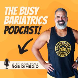The Busy Bariatrics Podcast by Rob DiMedio