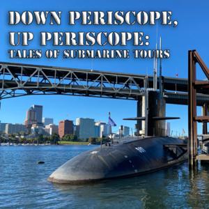 Down Periscope, Up Periscope: Tales of Submarine Tours