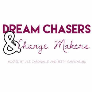 Dream Chasers and Change Makers